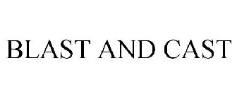 BLAST AND CAST