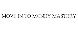 MOVE IN TO MONEY MASTERY