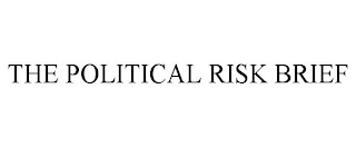 THE POLITICAL RISK BRIEF