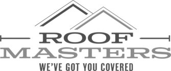 ROOF MASTERS WE'VE GOT YOU COVERED