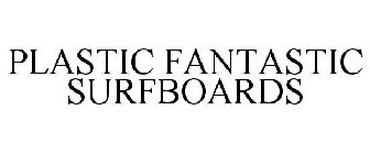 PLASTIC FANTASTIC SURFBOARDS