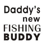 DADDY'S NEW FISHING BUDDY