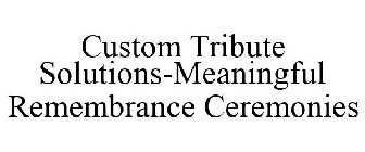 CUSTOM TRIBUTE SOLUTIONS-MEANINGFUL REMEMBRANCE CEREMONIES