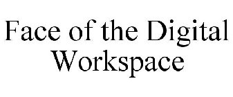 FACE OF THE DIGITAL WORKSPACE