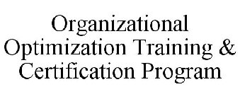 ORGANIZATIONAL OPTIMIZATION TRAINING & CERTIFICATION PROGRAM