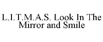 L.I.T.M.A.S. LOOK IN THE MIRROR AND SMILE
