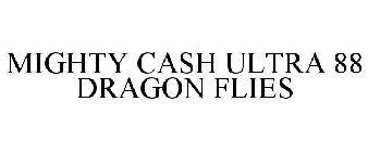 MIGHTY CASH ULTRA 88 DRAGON FLIES