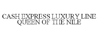 CASH EXPRESS LUXURY LINE QUEEN OF THE NILE