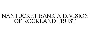 NANTUCKET BANK A DIVISION OF ROCKLAND TRUST