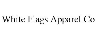 WHITE FLAGS APPAREL CO
