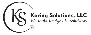 KS KARING SOLUTIONS, LLC WE BUILD BRIDGES TO SOLUTIONS
