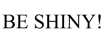 BE SHINY!