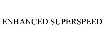 ENHANCED SUPERSPEED