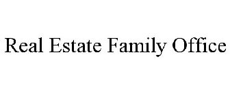 REAL ESTATE FAMILY OFFICE