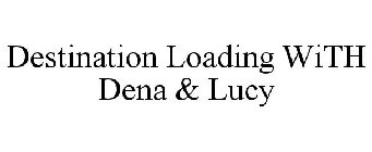 DESTINATION LOADING WITH DENA & LUCY