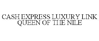 CASH EXPRESS LUXURY LINK QUEEN OF THE NILE