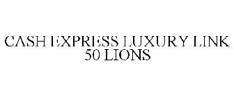 CASH EXPRESS LUXURY LINK 50 LIONS