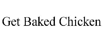 GET BAKED CHICKEN