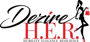 DEZIRE H.E.R. HUMILITY ELEGANCE RESILIENCE