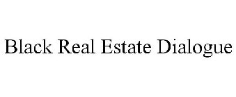 BLACK REAL ESTATE DIALOGUE