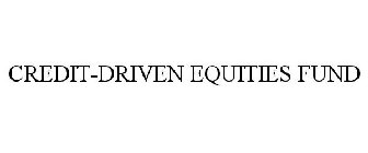 CREDIT-DRIVEN EQUITIES FUND