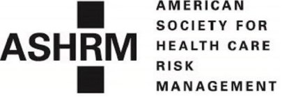 ASHRM AMERICAN SOCIETY FOR HEALTH CARE RISK MANAGEMENT