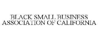 BLACK SMALL BUSINESS ASSOCIATION OF CALIFORNIA