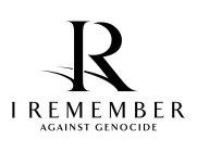 IR I REMEMBER AGAINST GENOCIDE