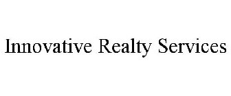 INNOVATIVE REALTY SERVICES