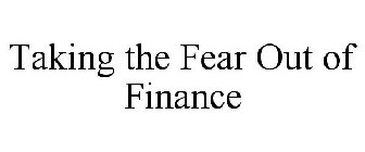 TAKING THE FEAR OUT OF FINANCE