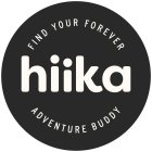 HIIKA FIND YOUR FOREVER ADVENTURE BUDDY