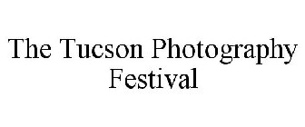 THE TUCSON PHOTOGRAPHY FESTIVAL