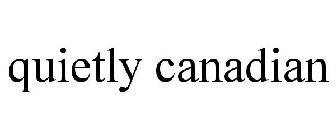 QUIETLY CANADIAN