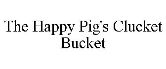 THE HAPPY PIG'S CLUCKET BUCKET