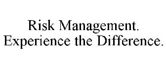 RISK MANAGEMENT. EXPERIENCE THE DIFFERENCE.