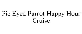 PIE EYED PARROT HAPPY HOUR CRUISE