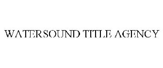 WATERSOUND TITLE AGENCY