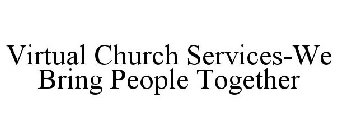 VIRTUAL CHURCH SERVICES-WE BRING PEOPLE TOGETHER