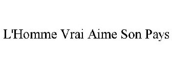 L'HOMME VRAI AIME SON PAYS