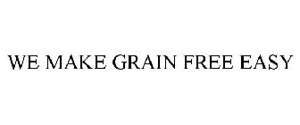 WE MAKE GRAIN FREE EASY