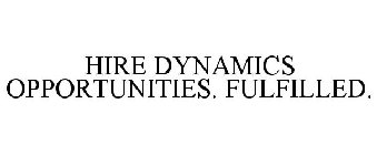 HIRE DYNAMICS OPPORTUNITIES. FULFILLED.