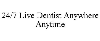 24/7 LIVE DENTIST ANYWHERE ANYTIME