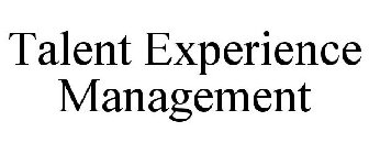 TALENT EXPERIENCE MANAGEMENT