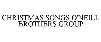 CHRISTMAS SONGS O'NEILL BROTHERS GROUP