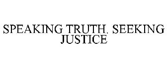 SPEAKING TRUTH. SEEKING JUSTICE
