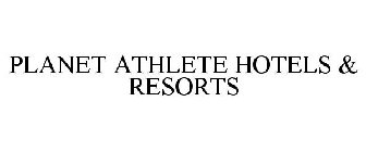 PLANET ATHLETE HOTELS & RESORTS