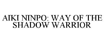 AIKI NINPO: WAY OF THE SHADOW WARRIOR