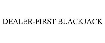 DEALER-FIRST BLACKJACK