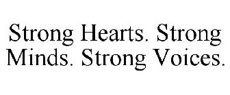 STRONG HEARTS. STRONG MINDS. STRONG VOICES.