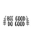 BEE GOOD DO GOOD